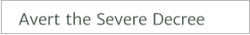 Avert the Severe Decree