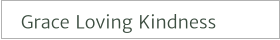 Grace Loving Kindness