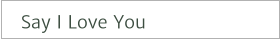Say I Love You